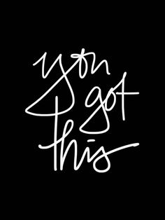 589c84eef854edeea2f6f002e54aa273--you-got-this-you-can-do-this-quotes.jpg